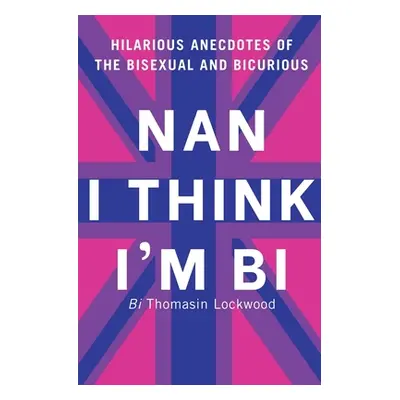 "Nan I Think I'm Bi" - "" ("Lockwood Thomasin")