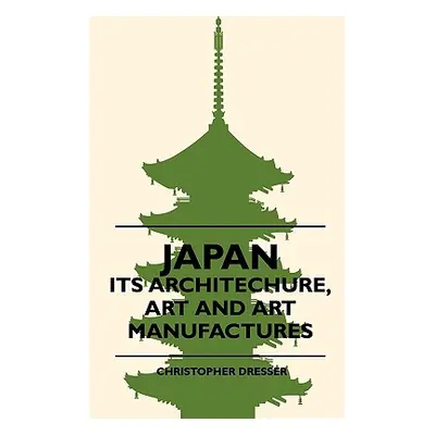 "Japan - Its Architechure, Art And Art Manufactures" - "" ("Dresser Christopher")