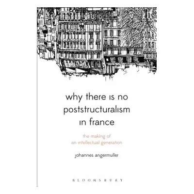 "Why There Is No Poststructuralism in France: The Making of an Intellectual Generation" - "" ("A