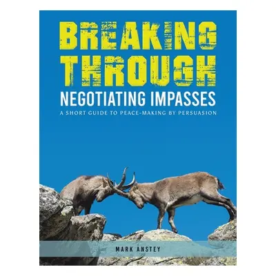 "Breaking Through: Negotiating Impasses" - "" ("Anstey Mark")