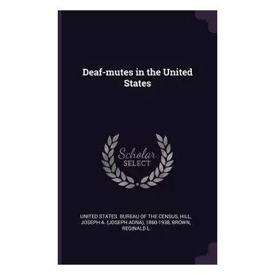 "Deaf-mutes in the United States" - "" ("United States Bureau of the Census")