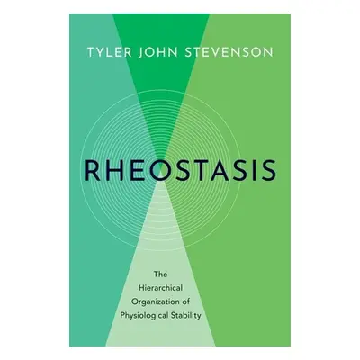 "On Rheostasis: The Hierarchical Organization of Physiological Stability" - "" ("Stevenson Tyler