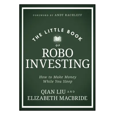 "The Little Book of Robo Investing: How to Make Money While You Sleep" - "" ("MacBride Elizabeth