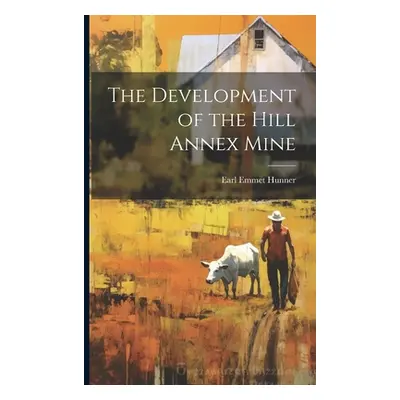 "The Development of the Hill Annex Mine" - "" ("Hunner Earl Emmet")