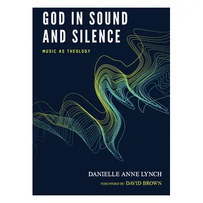 "God in Sound and Silence" - "" ("Lynch Danielle Anne")