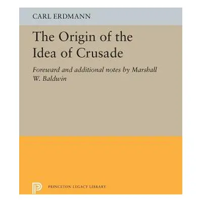 "The Origin of the Idea of Crusade: Foreword and Additional Notes by Marshall W. Baldwin" - "" (