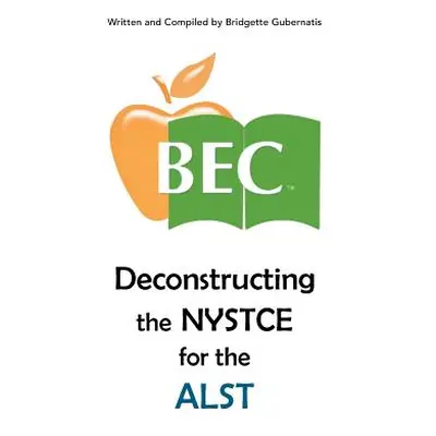 "Deconstructing the NYSTCE for the ALST" - "" ("Gubernatis Bridgette")