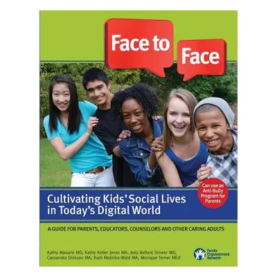 "Face to Face: Cultivating Kids' Social Lives in Today's Digital World" - "" ("Masarie Kathy")