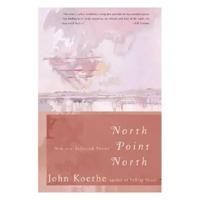 "North Point North: New and Selected Poems" - "" ("Koethe John")