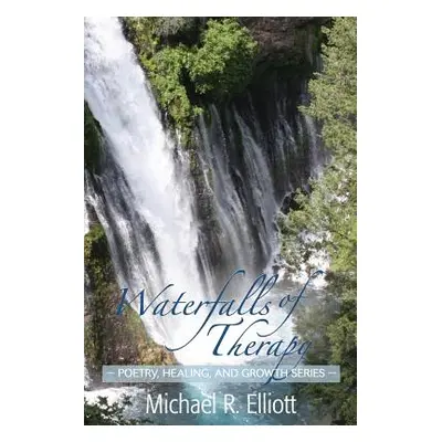 "Waterfalls of Therapy" - "" ("Elliott Michael R.")