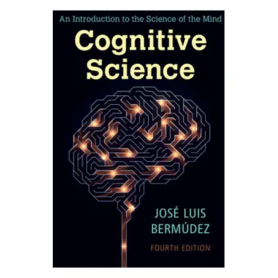 "Cognitive Science: An Introduction to the Science of the Mind" - "" ("Bermdez Jos Luis")