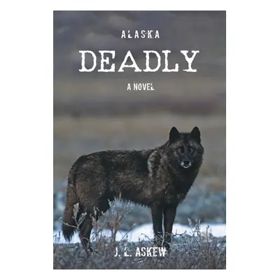 "Alaska Deadly" - "" ("Askew J. L.")