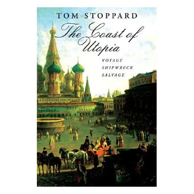 "The Coast of Utopia: A Trilogy: Voyage/Shipwreck/Salvage" - "" ("Stoppard Tom")