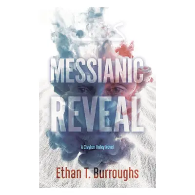 "Messianic Reveal: A Clayton Haley Novel" - "" ("Burroughs Ethan T.")