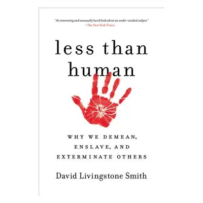 "Less Than Human: Why We Demean, Enslave, and Exterminate Others" - "" ("Smith David Livingstone