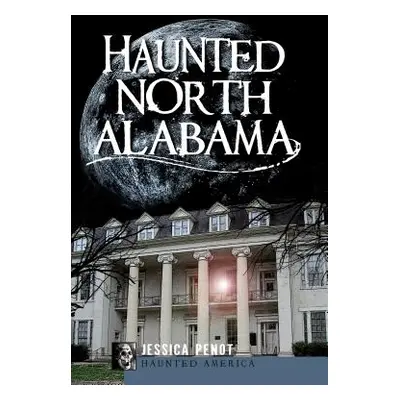 "Haunted North Alabama" - "" ("Penot Jessica")