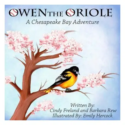 "Owen the Oriole: A Chesapeake Bay Adventure" - "" ("Freland Cindy")