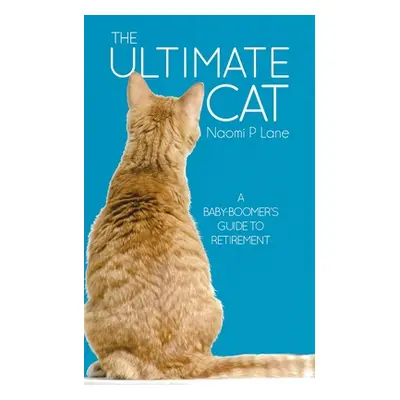 "The Ultimate Cat: A Baby-Boomer's Guide to Retirement" - "" ("Lane Naomi P.")