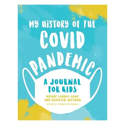 "My History of the Covid Pandemic: A Journal for Kids" - "" ("Lomboy-Lowe Melody")