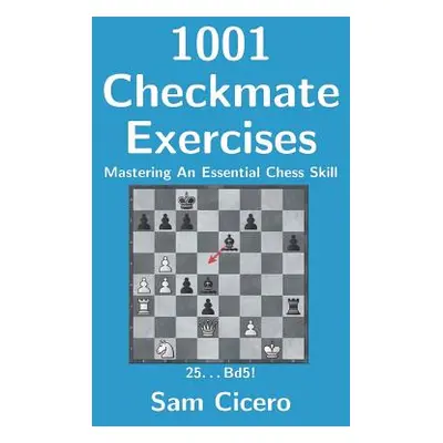 "1001 Checkmate Exercises: Mastering An Essential Chess Skill" - "" ("Cicero Sam")