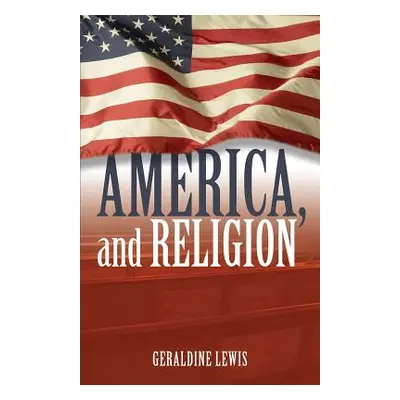 "America, and Religion" - "" ("Lewis Geraldine")