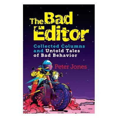 "The Bad Editor: Collected Columns and Untold Tales of Bad Behavior" - "" ("Jones Peter")