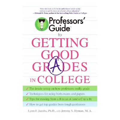 "Professors' Guide to Getting Good Grades in College" - "" ("Jacobs Lynn F.")