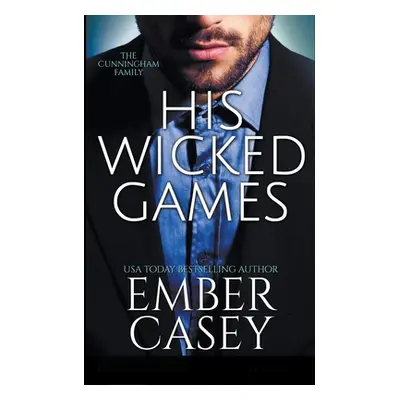 "His Wicked Games (The Cunningham Family #1)" - "" ("Casey Ember")