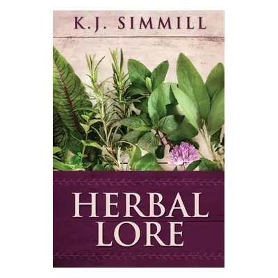 "Herbal Lore: A Guide to Herbal Medicine" - "" ("Simmill K. J.")