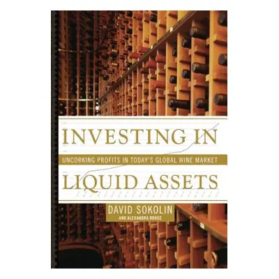 "Investing in Liquid Assets: Uncorking Profits in Today's Global Wine Market" - "" ("Sokolin Dav