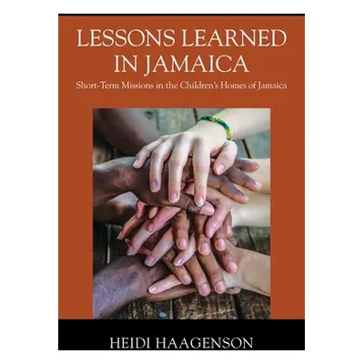 "Lessons Learned in Jamaica: Short-Term Missions in the Children's Homes of Jamaica" - "" ("Haag