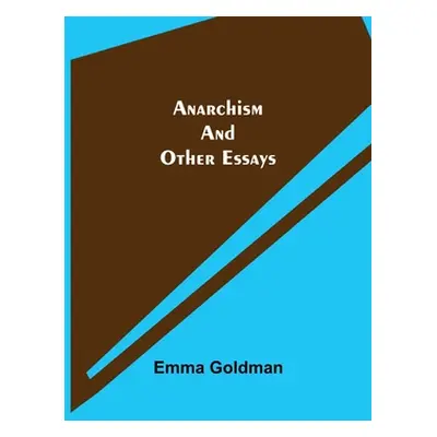 "Anarchism and Other Essays" - "" ("Goldman Emma")