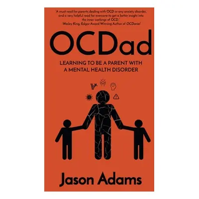 "OCDad: Learning to Be a Parent With a Mental Health Disorder" - "" ("Adams Jason")