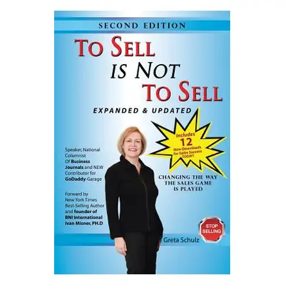 "To Sell is Not to Sell: Stop Selling and Start Making Money!" - "" ("Schulz Greta")