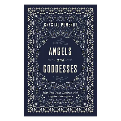 "Angels and Goddesses: Manifest Your Desires with Angelic Intelligence" - "" ("Pomeroy Crystal")