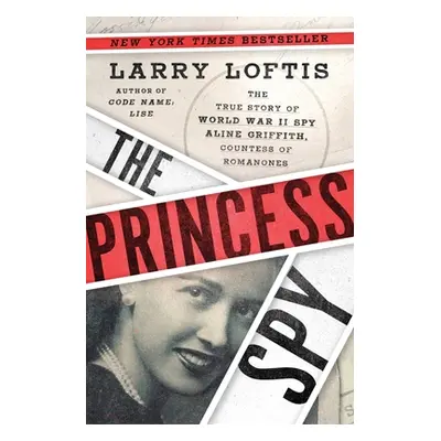 "The Princess Spy: The True Story of World War II Spy Aline Griffith, Countess of Romanones" - "