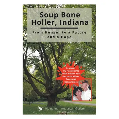 "Soup Bone Holler, Indiana: From Hunger to a Future and a Hope" - "" ("Anderson Gerber Violet Je