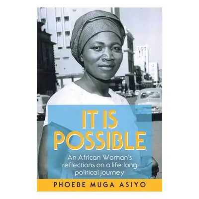 "It Is Possible: An African Woman's Reflections on a Life-Long Political Journey" - "" ("Asiyo P