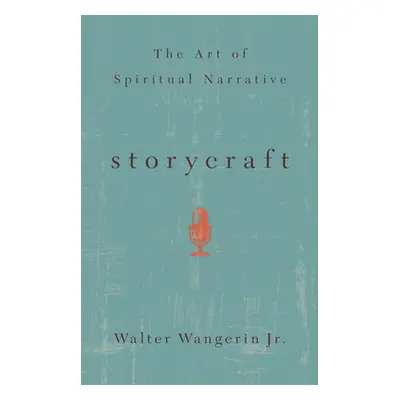 "Storycraft: The Art of Spiritual Narrative" - "" ("Wangerin Walter")