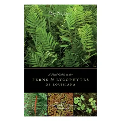 "A Field Guide to the Ferns and Lycophytes of Louisiana" - "" ("Neyland Ray")