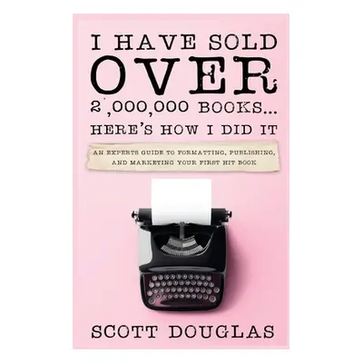 "I Have Sold Over 2,000,000 Books...Here's How I Did It" - "" ("Douglas Scott")