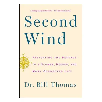 "Second Wind: Navigating the Passage to a Slower, Deeper, and More Connected Life" - "" ("Thomas