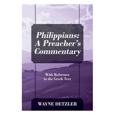 "Philippians: A Preacher's Commentary: With Reference to the Greek Text" - "" ("Detzler Wayne")