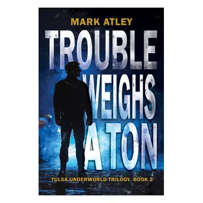 "Trouble Weighs a Ton" - "" ("Atley Mark")