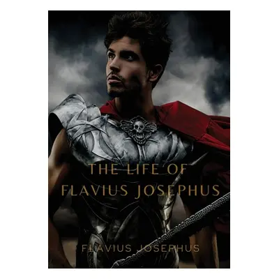 "The Life of Flavius Josephus" - "" ("Josephus Flavius")