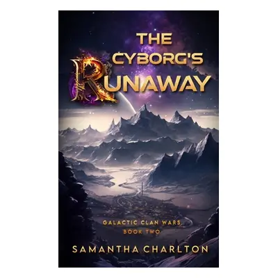 "The Cyborg's Runaway: A Space Opera Romance" - "" ("Charlton Samantha")