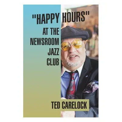 "Happy Hours at the Newsroom Jazz Club" - "" ("Carelock Ted")