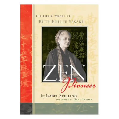 "Zen Pioneer: The Life & Works of Ruth Fuller Sasaki" - "" ("Stirling Isabel")