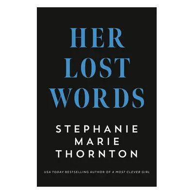 "Her Lost Words: A Novel of Mary Wollstonecraft and Mary Shelley" - "" ("Thornton Stephanie Mari