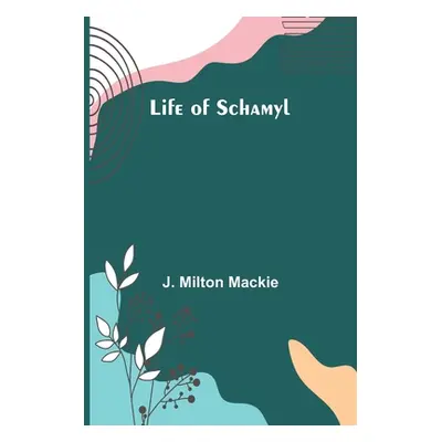 "Life of Schamyl" - "" ("Milton MacKie J.")